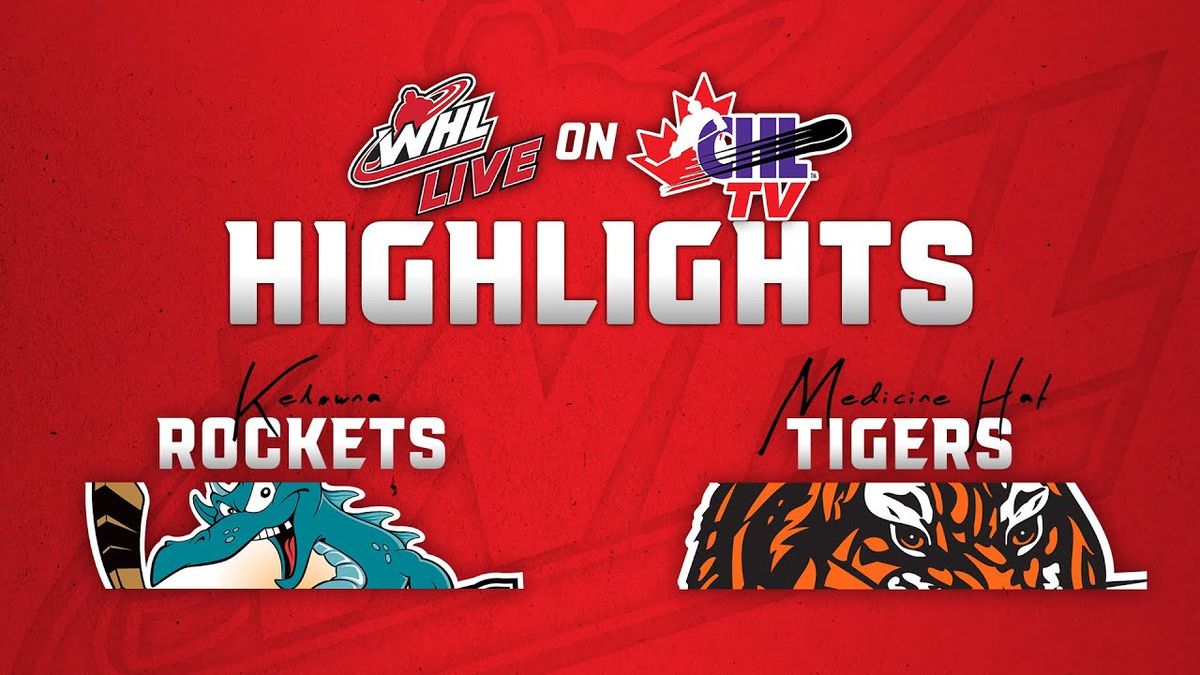 Kelowna Rockets vs. Medicine Hat Tigers