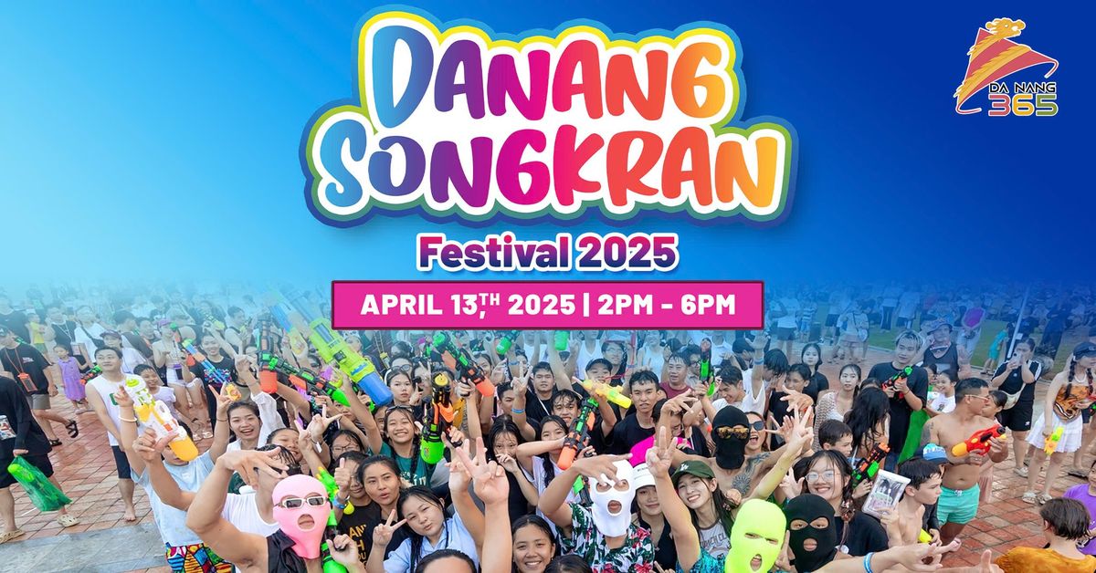 DANANG SONGKRAN FESTIVAL 2025 \ud83d\udca6\ud83c\udf34