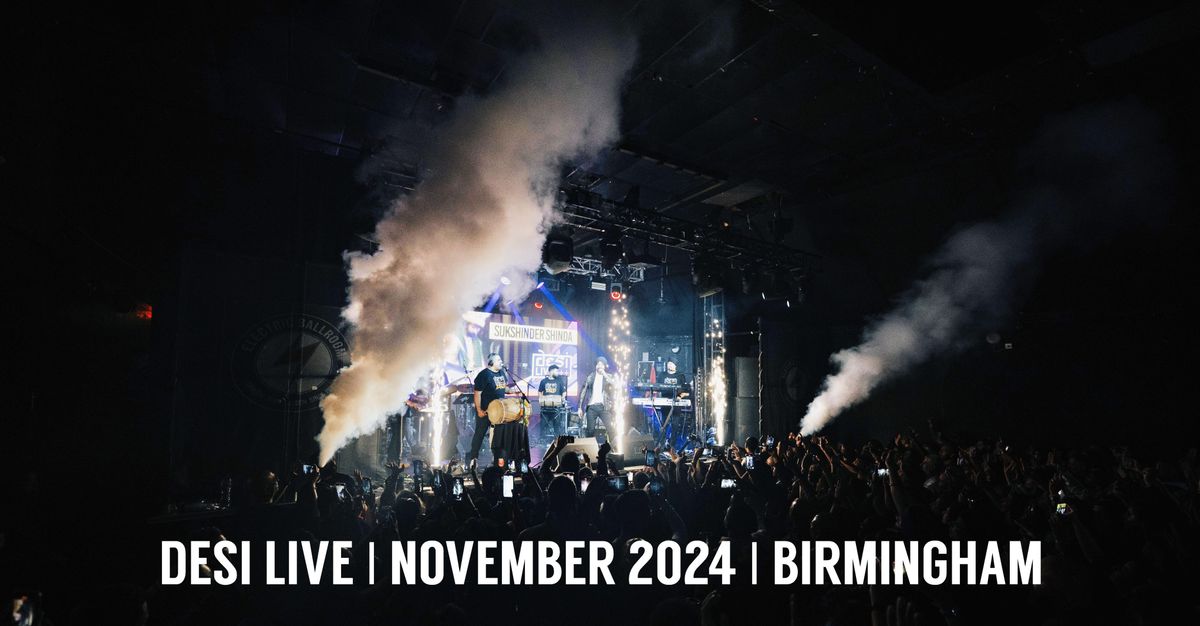 DESI LIVE | BIRMINGHAM | PRE SALE NOW OPEN (Read Page)