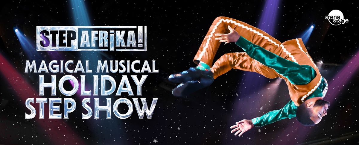 Step Afrikas Magical Musical Holiday Step Show at Fichandler Stage at Arena Stage