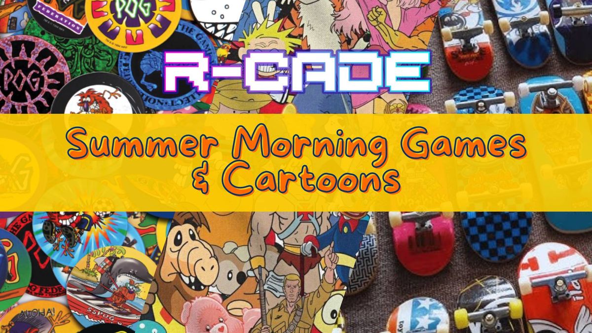 Summer Morning Cartoons & Games At R-CADE