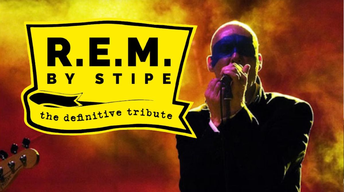 R.E.M. by STIPE \u2013 the definitive live tribute