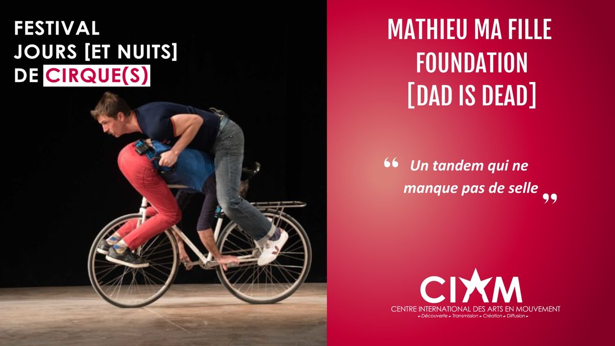 DAD IS DEAD [Mathieu Ma Fille Foundation] - Festival Jours [et nuits] de cirque(s) \u00e0 Aix-en-Provence