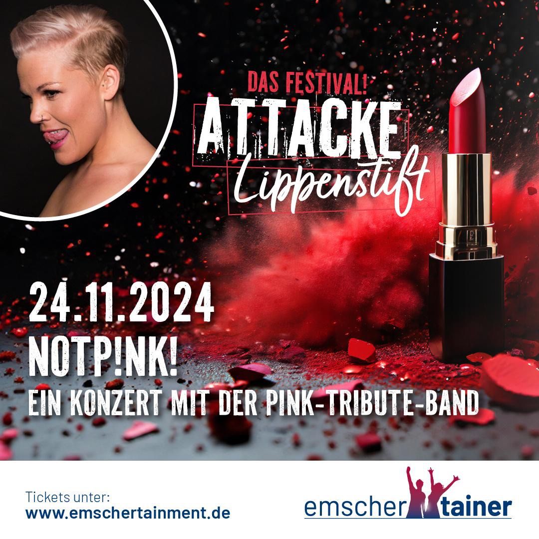 Attacke Lippenstift - Das Festival mit Not P!nk