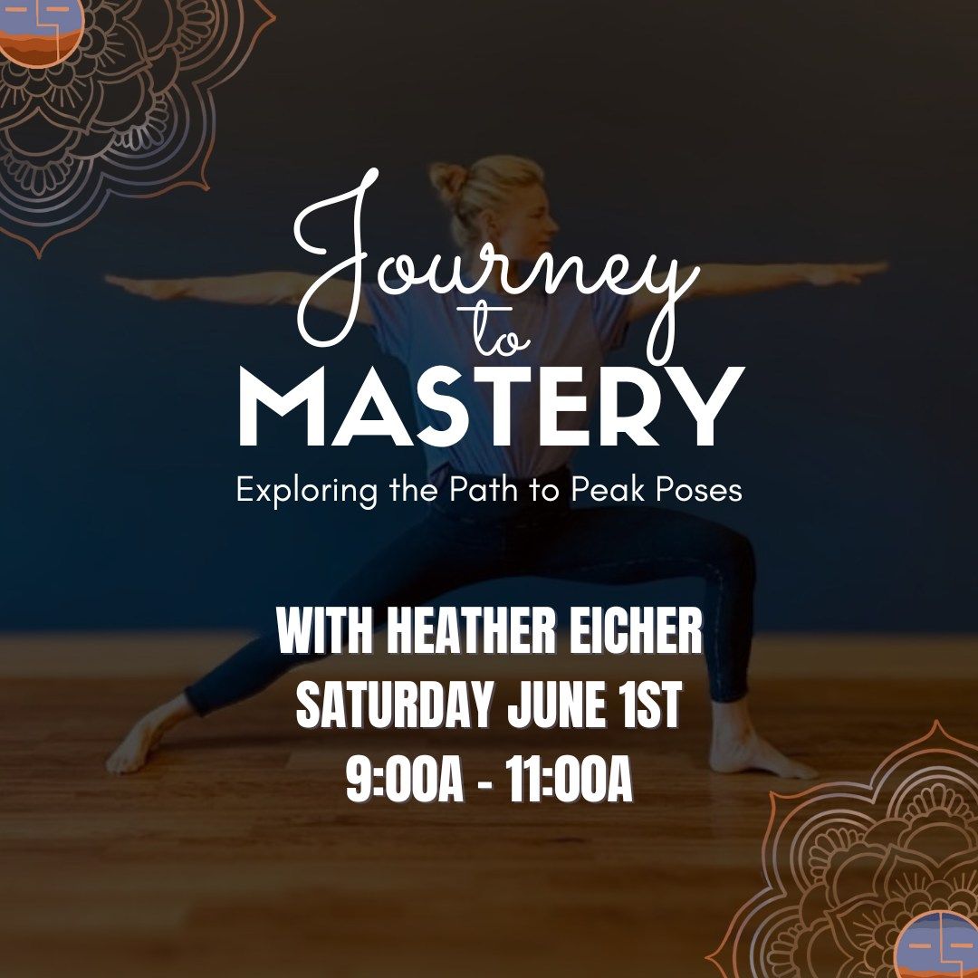 Journey to Mastery: Exploring the Path to Peak Poses with Heather Eicher