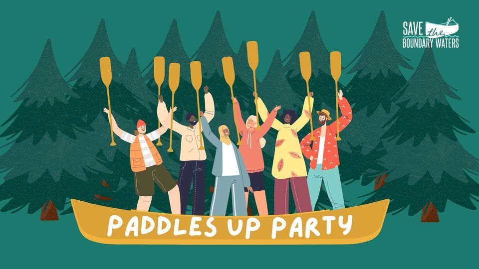Paddles Up Party - Save the Boundary Waters 