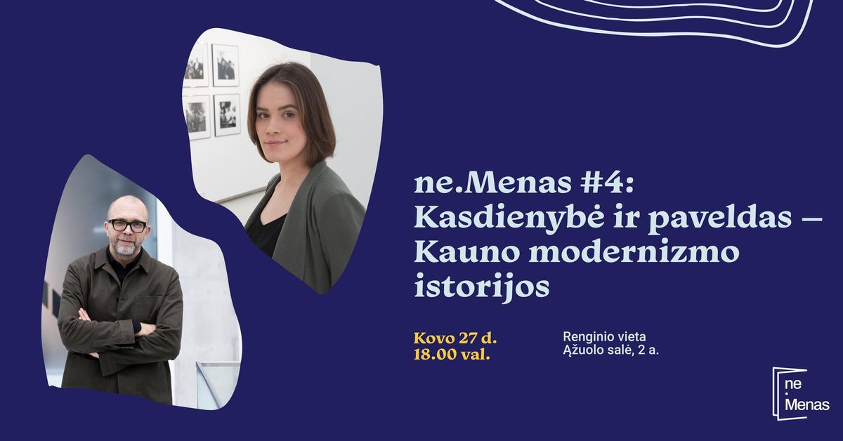 ne.Menas #4: Kasdienyb\u0117 ir paveldas \u2013 Kauno modernizmo istorijos