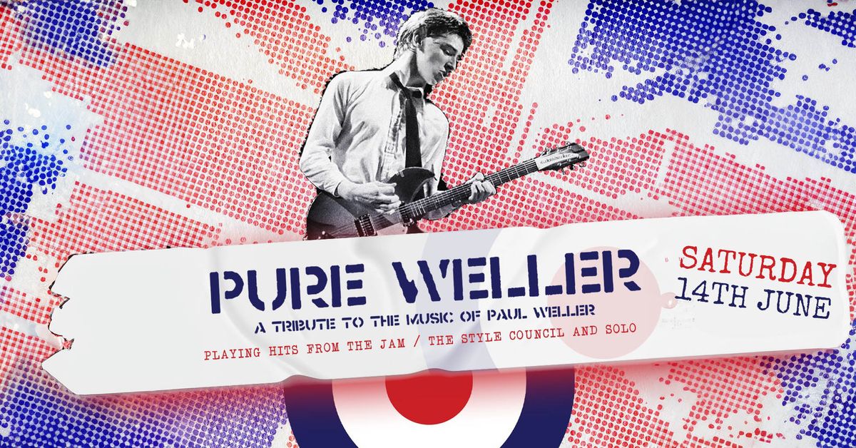 Pure Weller - A Tribute To The Jam \/ Style Council \/ Paul Weller - Saturday 14th June