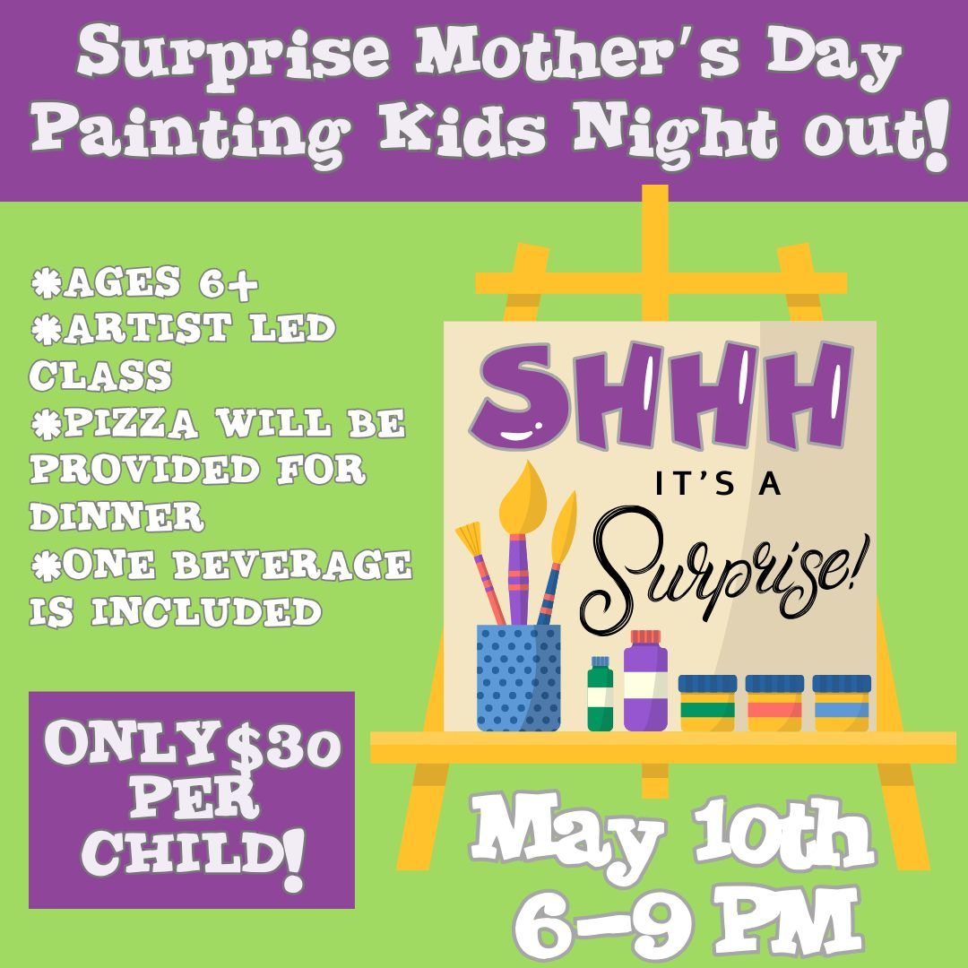 Surprise Mother's Day Painting Kids Night Out! Pizza and 1 Drink Included.