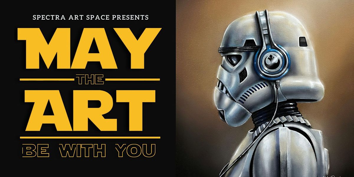 May The Art Be With You : Art Show Opening Night & Special Event
