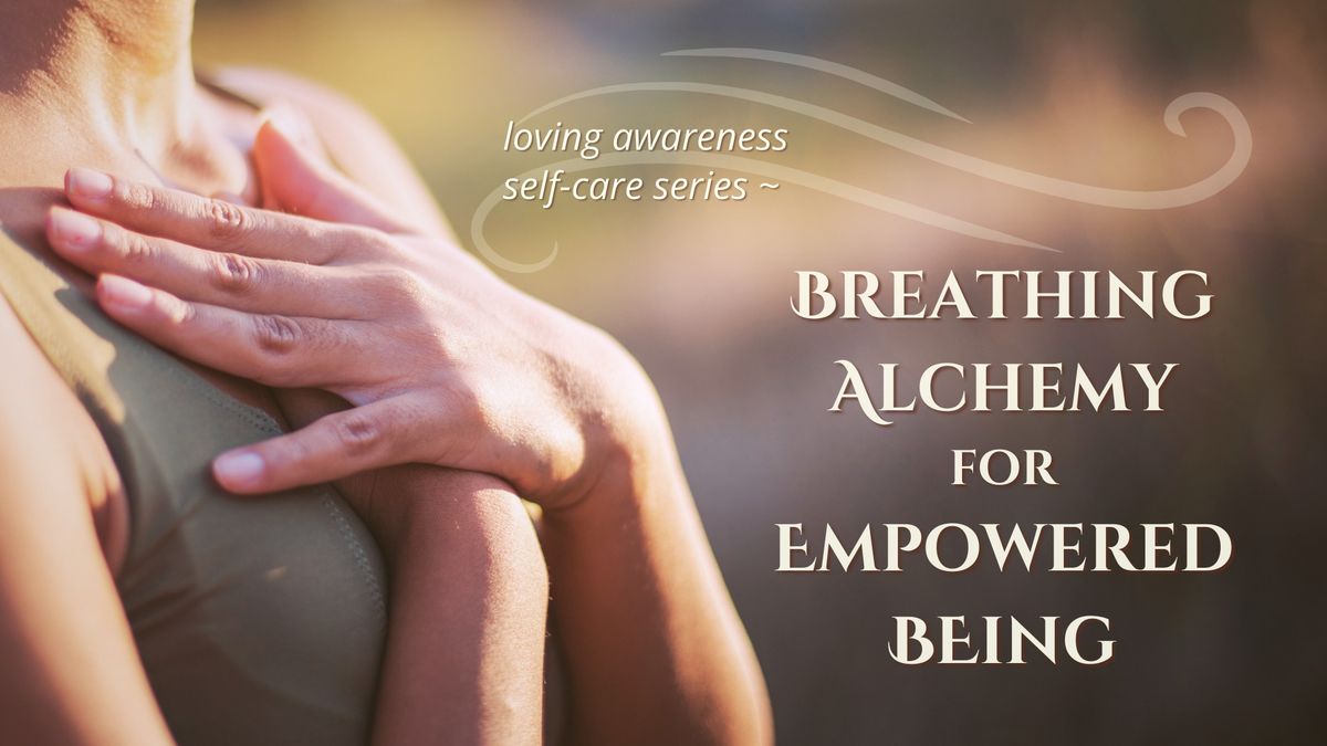 Breathing Alchemy for Empowered BEing