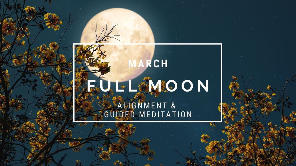 March Full Moon Meditation & Alignment