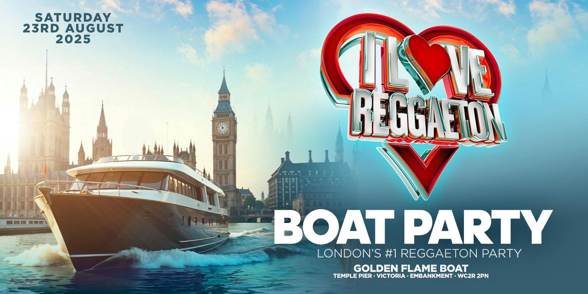 BOAT REGGAETON PARTY BY I LOVE REGGAETON - LONDON - SATURDAY 23RD AUGUST 2025
