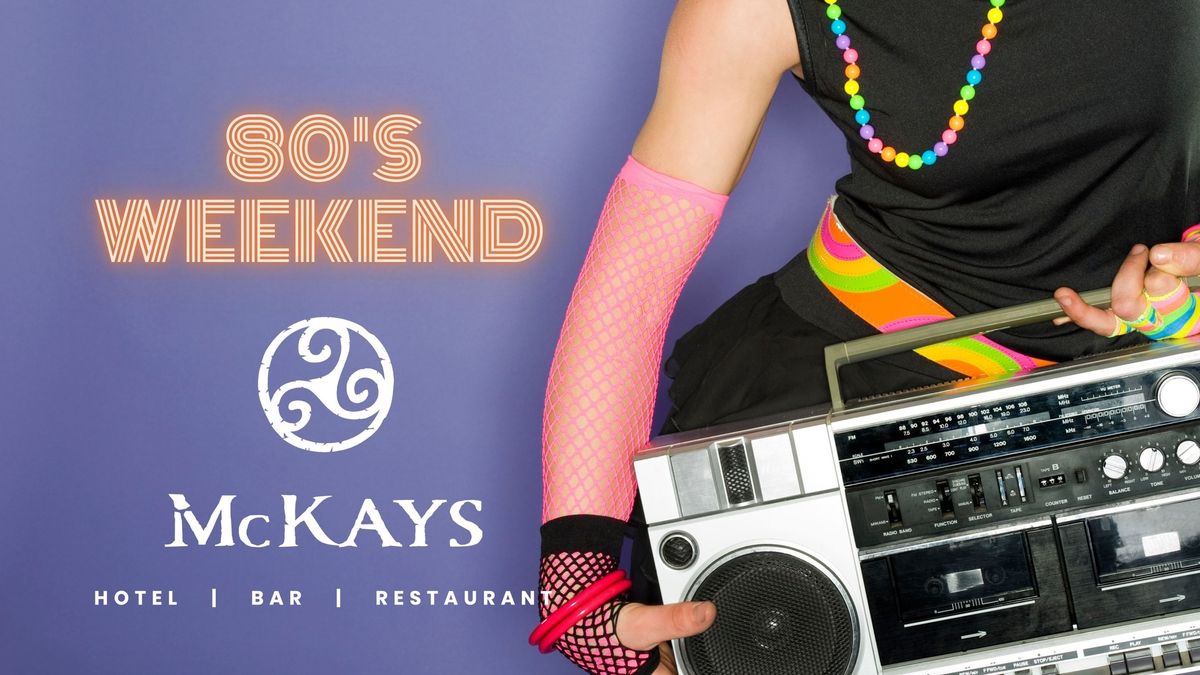 80's Weekend at McKays 