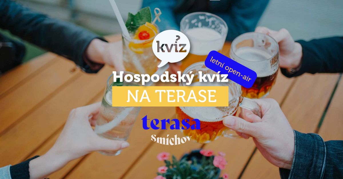 Hospodsk\u00fd kv\u00edz OPEN AIR \/ Praha \/ Terasa Sm\u00edchov