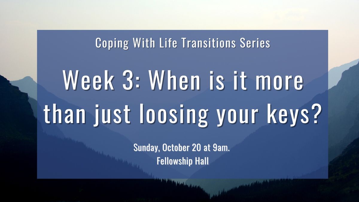 Week 3: When is it more than just loosing your keys?