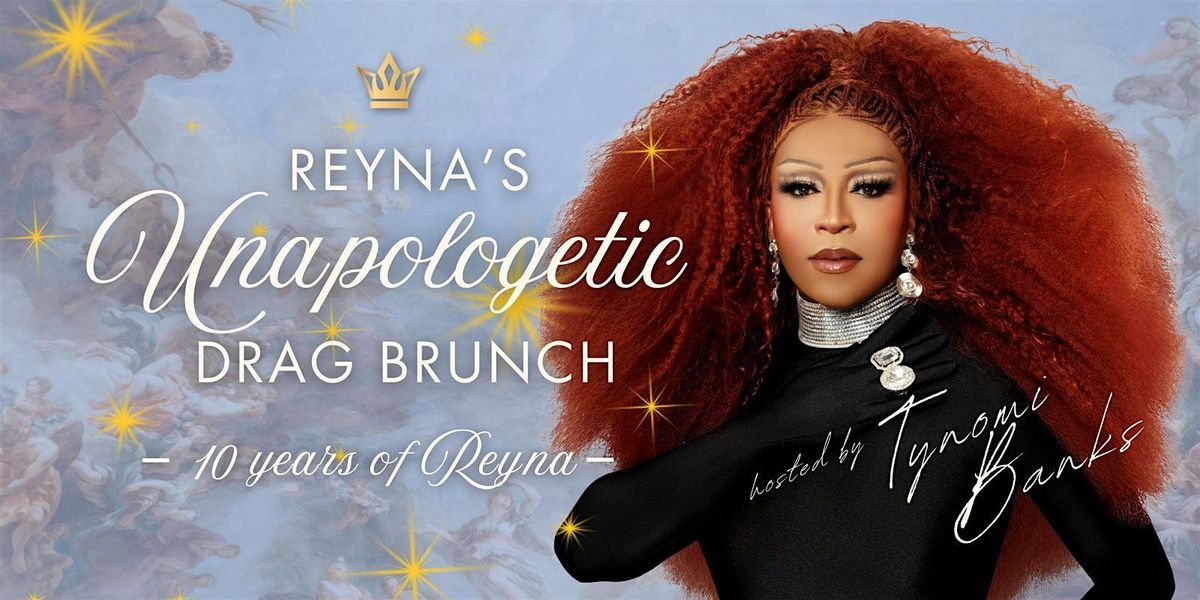 REYNA'S UNAPOLOGETIC DRAG BRUNCH - IT'S A TYNOMI BANKS TAKE OVER
