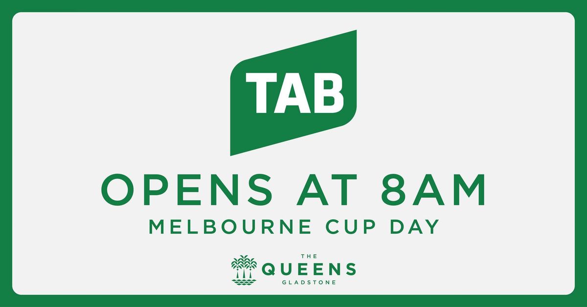 TAB Opens 8AM | Melbourne Cup | The Queens Gladstone 