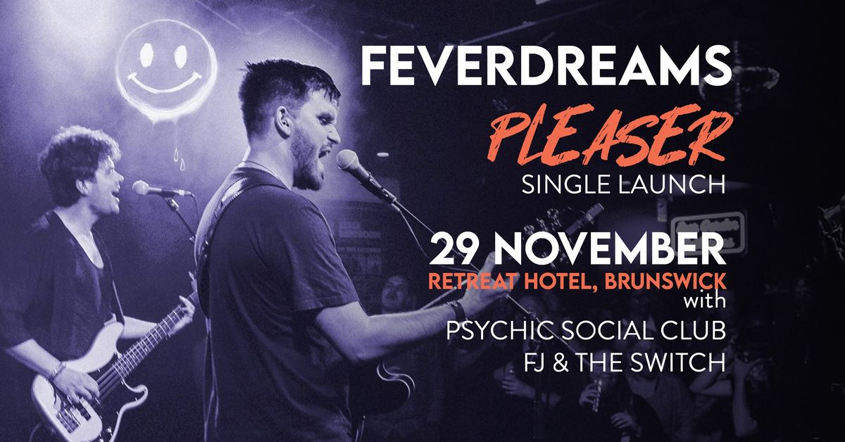 FEVERDREAMS - 'Pleaser' Single Launch w\/ PSYCHIC SOCIAL CLUB + FJ & THE SWITCH