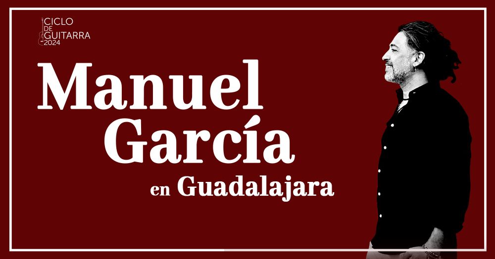  Ciclo de Guitarra 2024: Manuel Garc\u00eda 