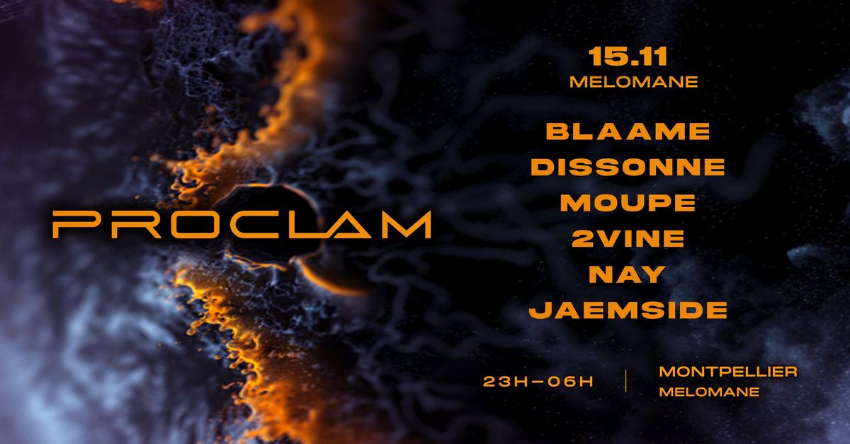 Proclam at M\u00e9lomane | Blaame, Dissonne, Moupe, 2VINE, Nay, Jaemside