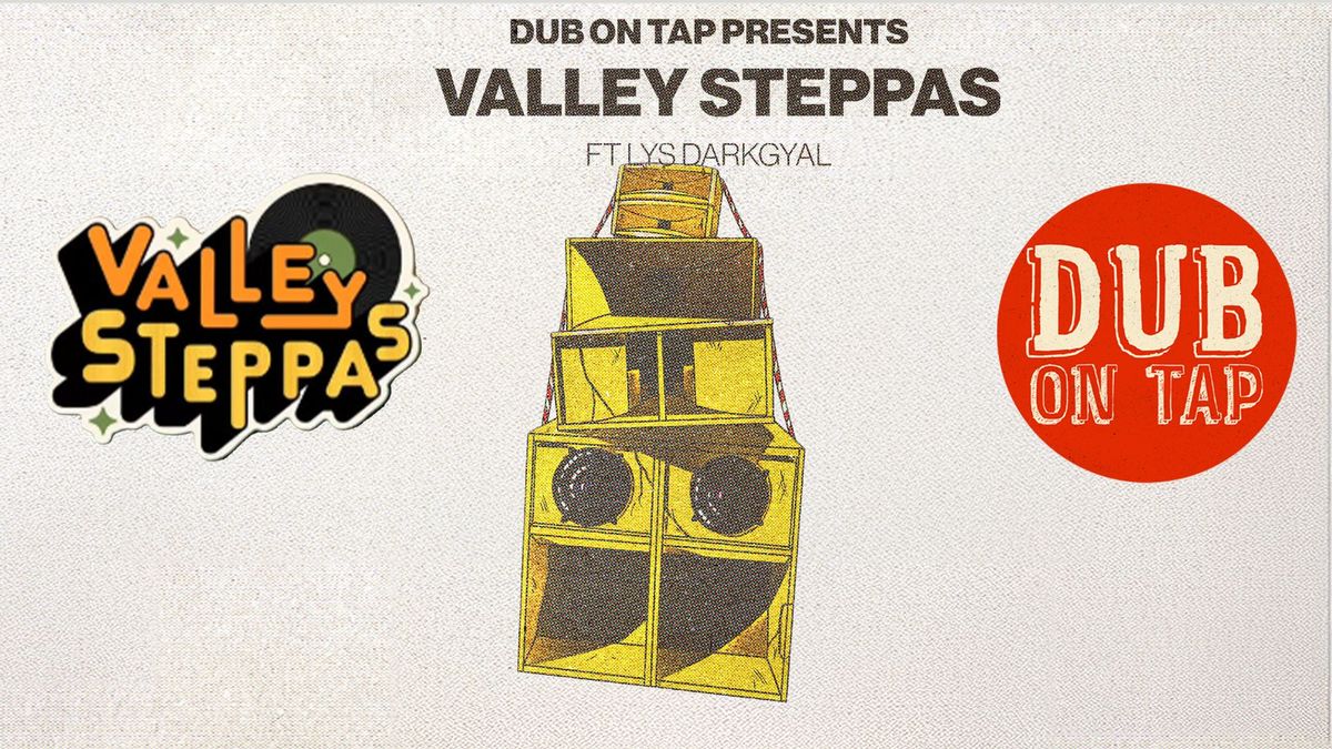 Dub on Tap Presents: Valley Steppas