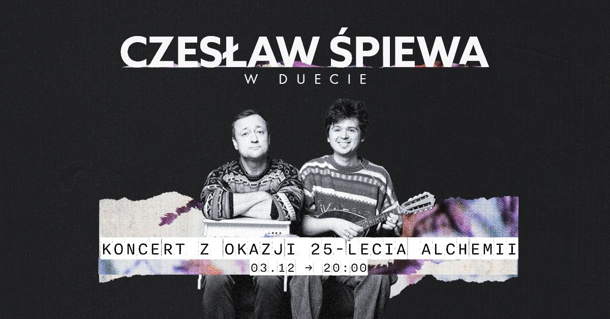 CZES\u0141AW \u015aPIEWA W DUECIE \/\/ 25 LAT ALCHEMII \/\/ 3.12 \/\/ KRAK\u00d3W