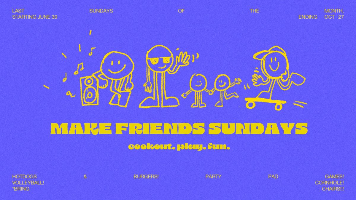 Make Friends Sundays!!