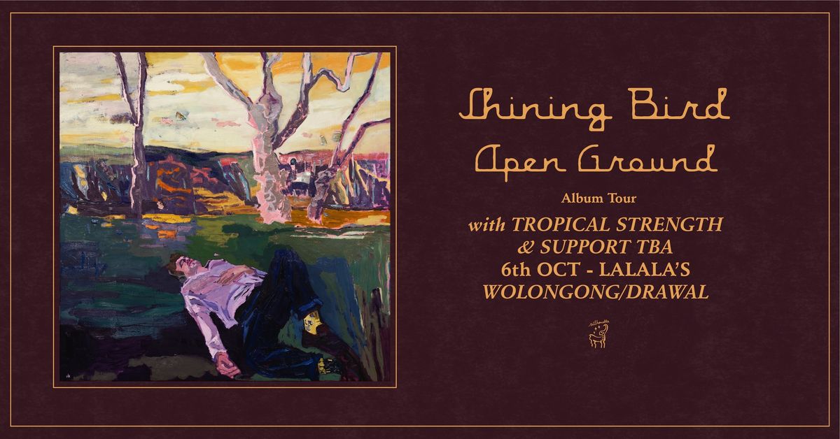 Shining Bird ~ Open Ground Tour w. Tropical Strength | La La La's Wollongong