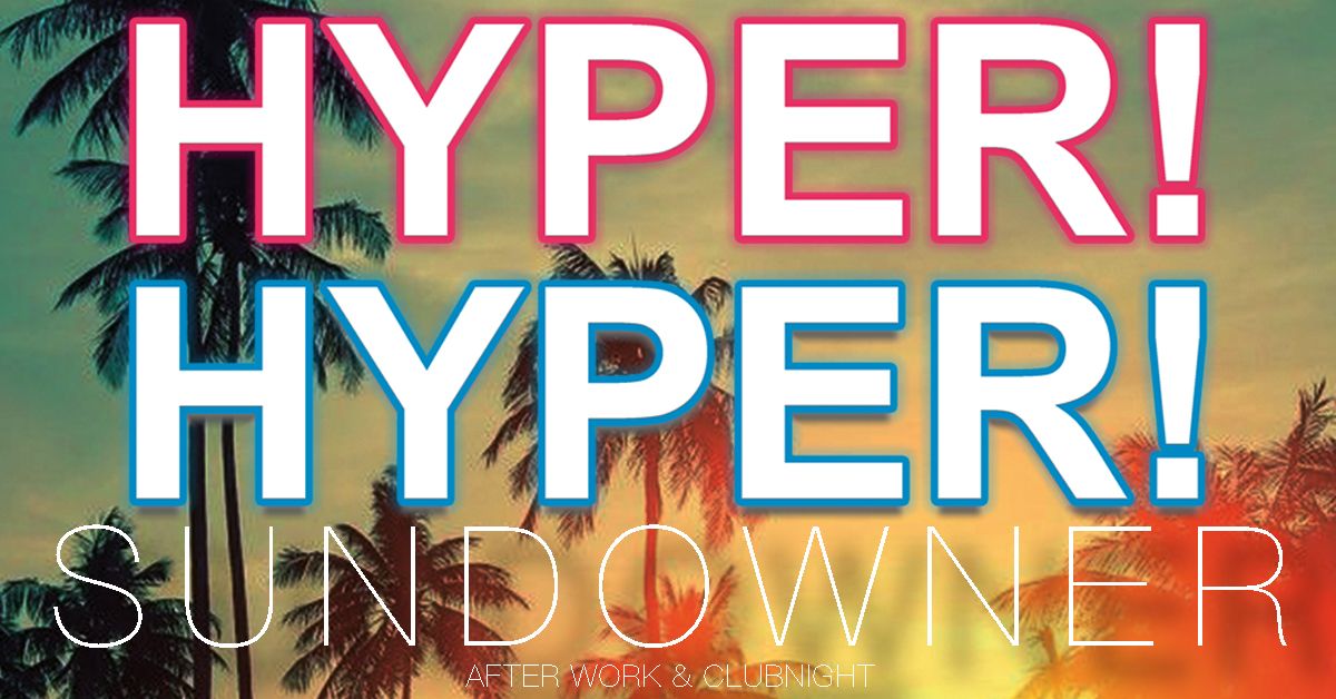 HyperHyper X 90s Sundowner Open Air \/ Afterwork & Indoor Clubnight