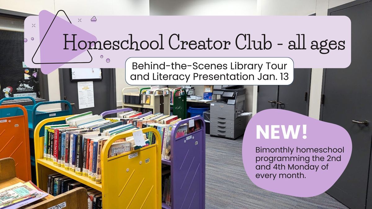 Homeschool Creator Club: Behind-the-Scenes Library Tour and Literacy Presentation