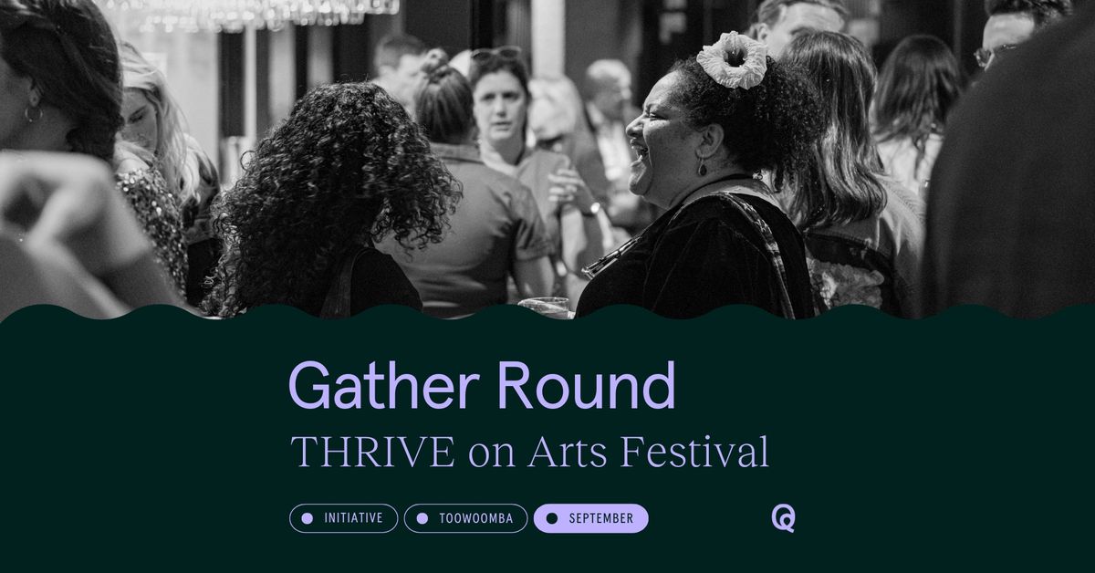 Gather Round: THRIVE @ The Empire | QTouring