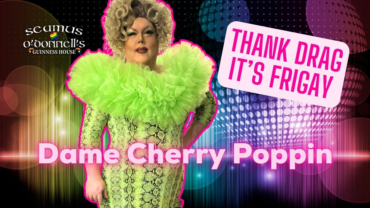 Thank Drag it's FriGay - Dame Cherry Poppin