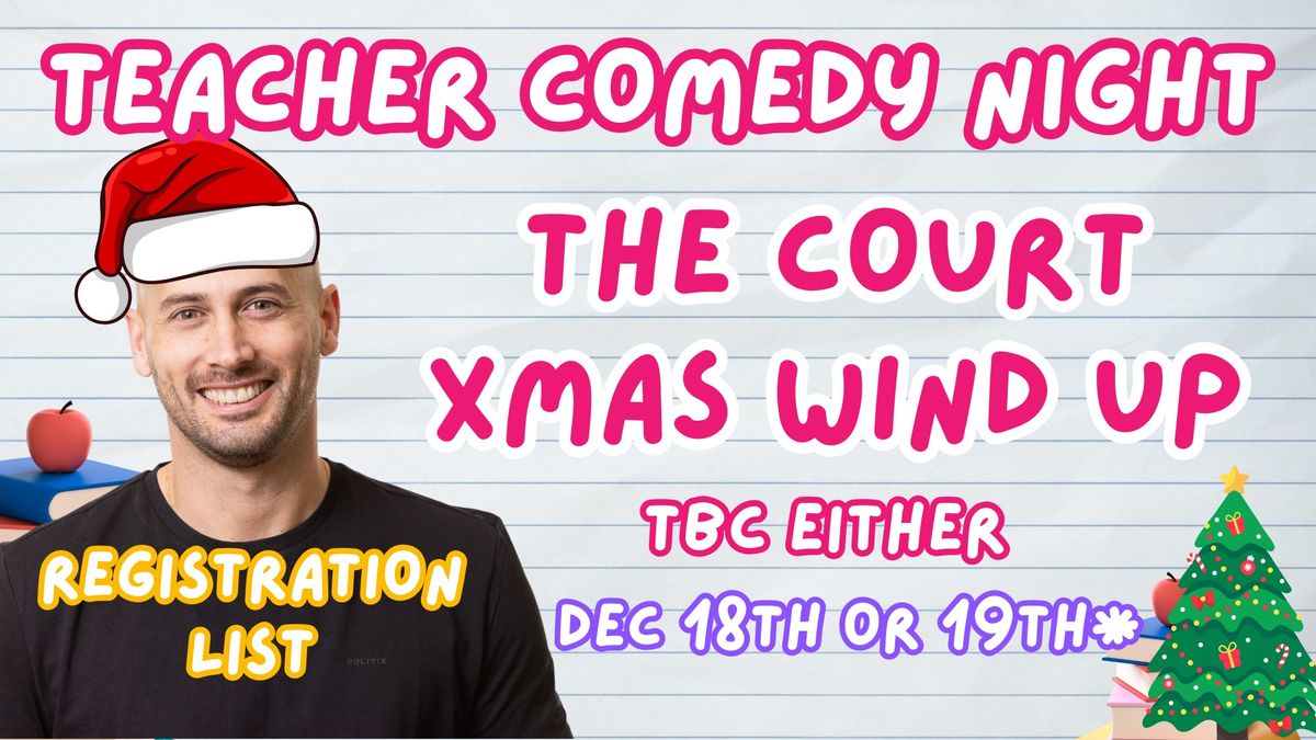 Teacher Comedy Night XMAS Wind up @ The Court