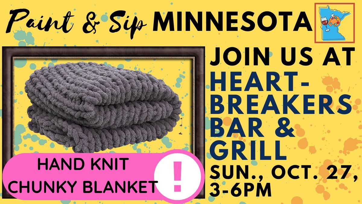 October 27 Hand Knit Chunky Blanket Experience at Heartbreakers Bar & Grill