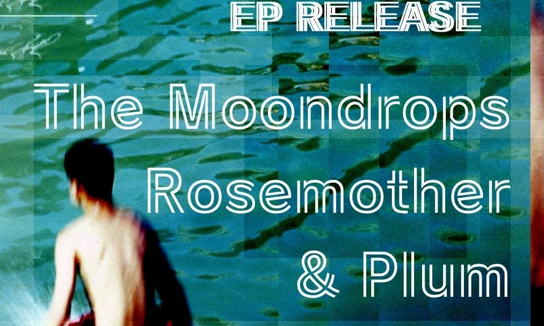Mint (EP Release Party), The Moondrops, Rosemother and Plum