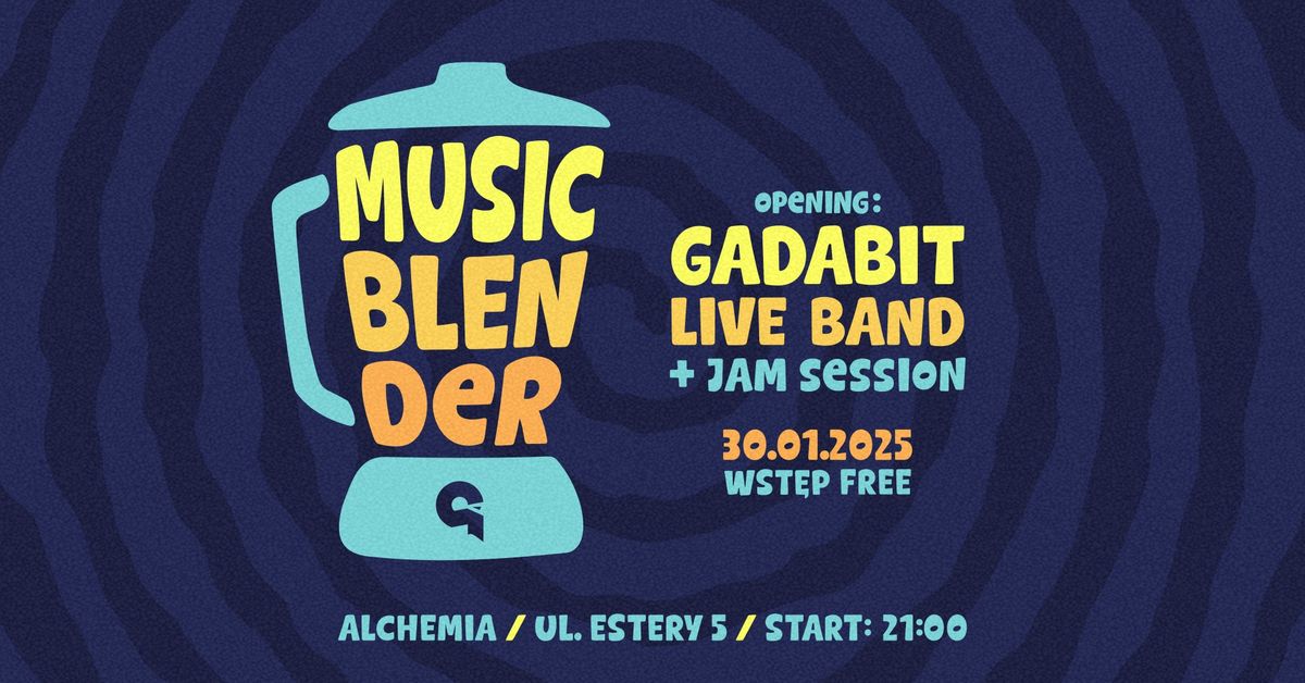 MUSIC BLENDER \/\/ GADABIT \/\/ JAM SESSION \/ 30.01 \/ ALCHEMIA