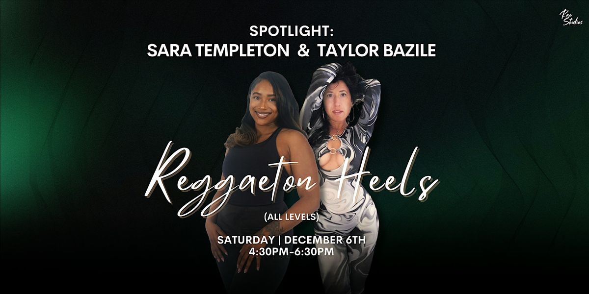 SPOTLIGHT: Reggaeton Heels (All Levels) with Sara Templeton & Taylor Bazile