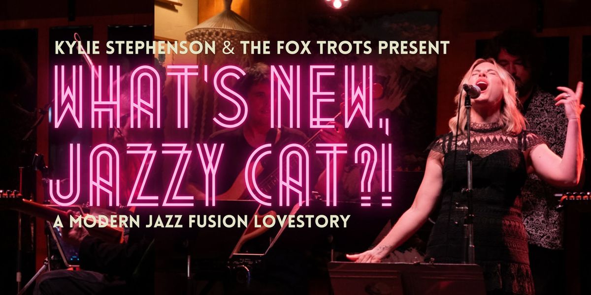 Kylie Stephenson & The Fox Trots present: What\u2019s New, Jazzy Cat?!