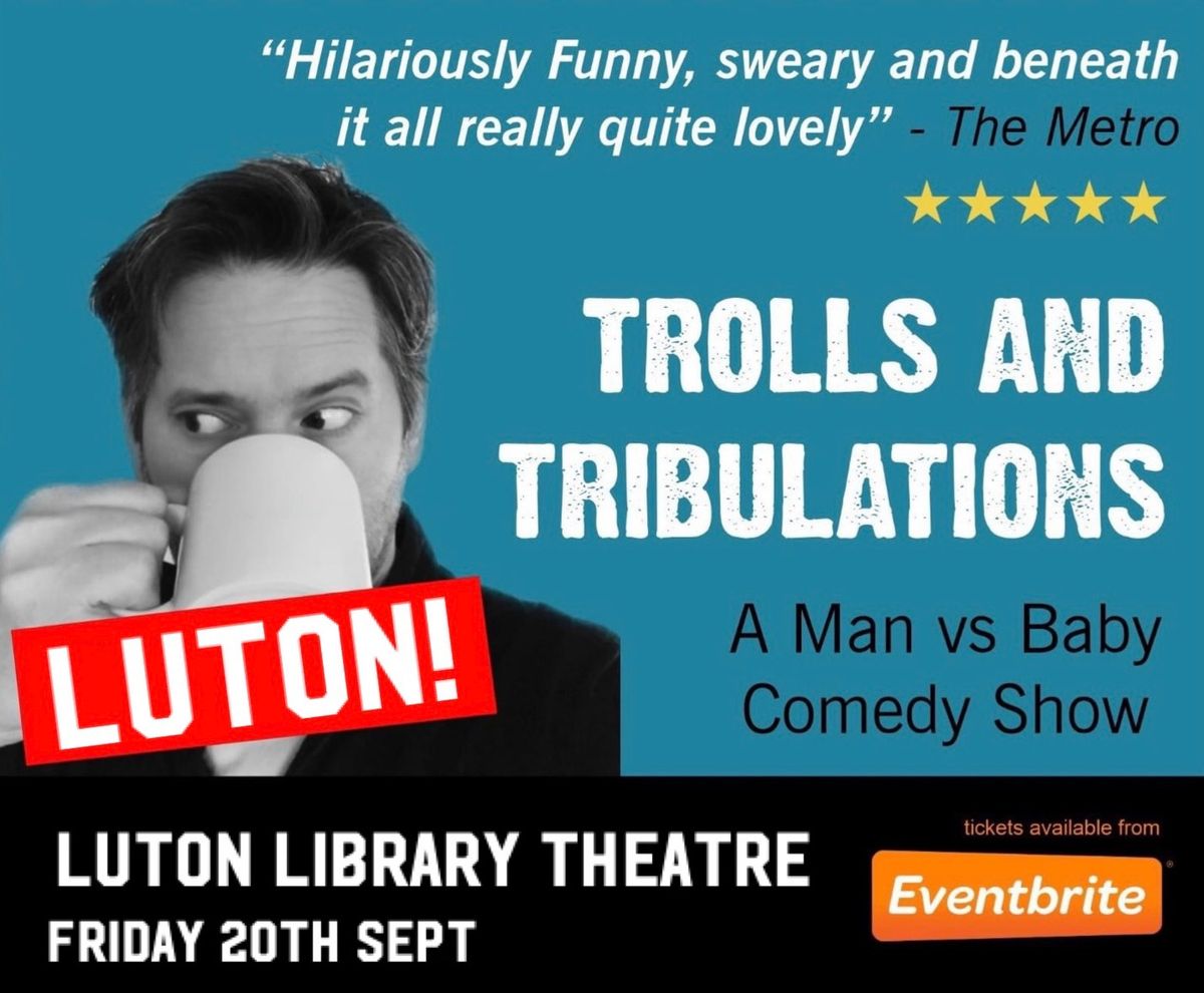 Trolls and Tribulations - Man vs Baby - LUTON!