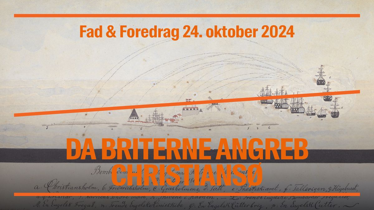 UDSOLGT: Fad og Foredrag: Da briterne angreb Christians\u00f8