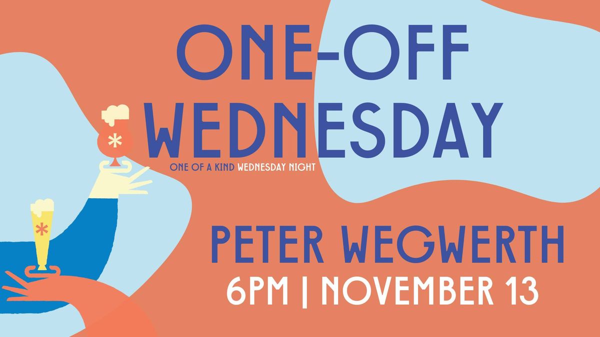 Peter Wegwerth | One-Off Wednesday