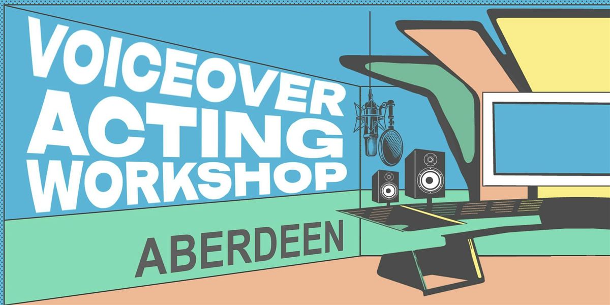 Voiceover Acting Workshop - Aberdeen - Final