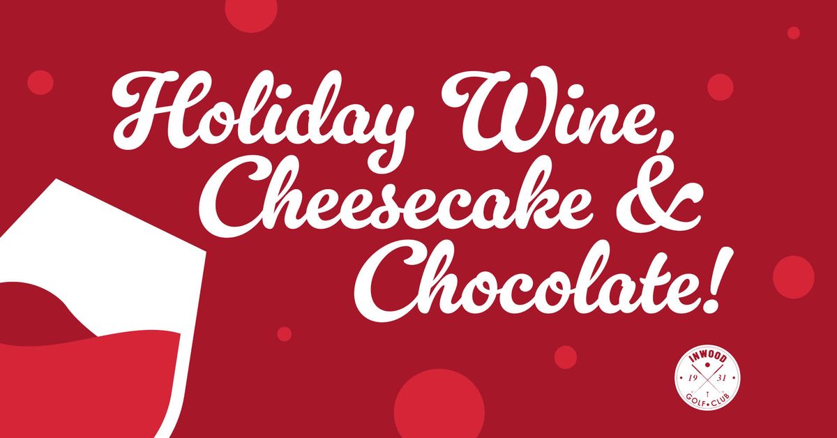 Inwood Golf Course Holiday Wine, Cheesecake & Chocolate!