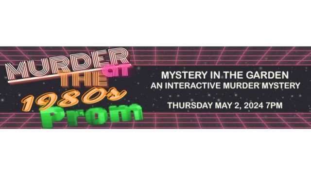 3rd Annual Mystery in the Garden Presents Murder at the 1980s Prom 