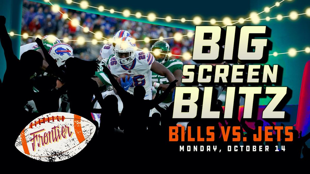 Big Screen Blits: SPECIAL MONDAY OPENING + Bills vs. Jets @ Frontier!