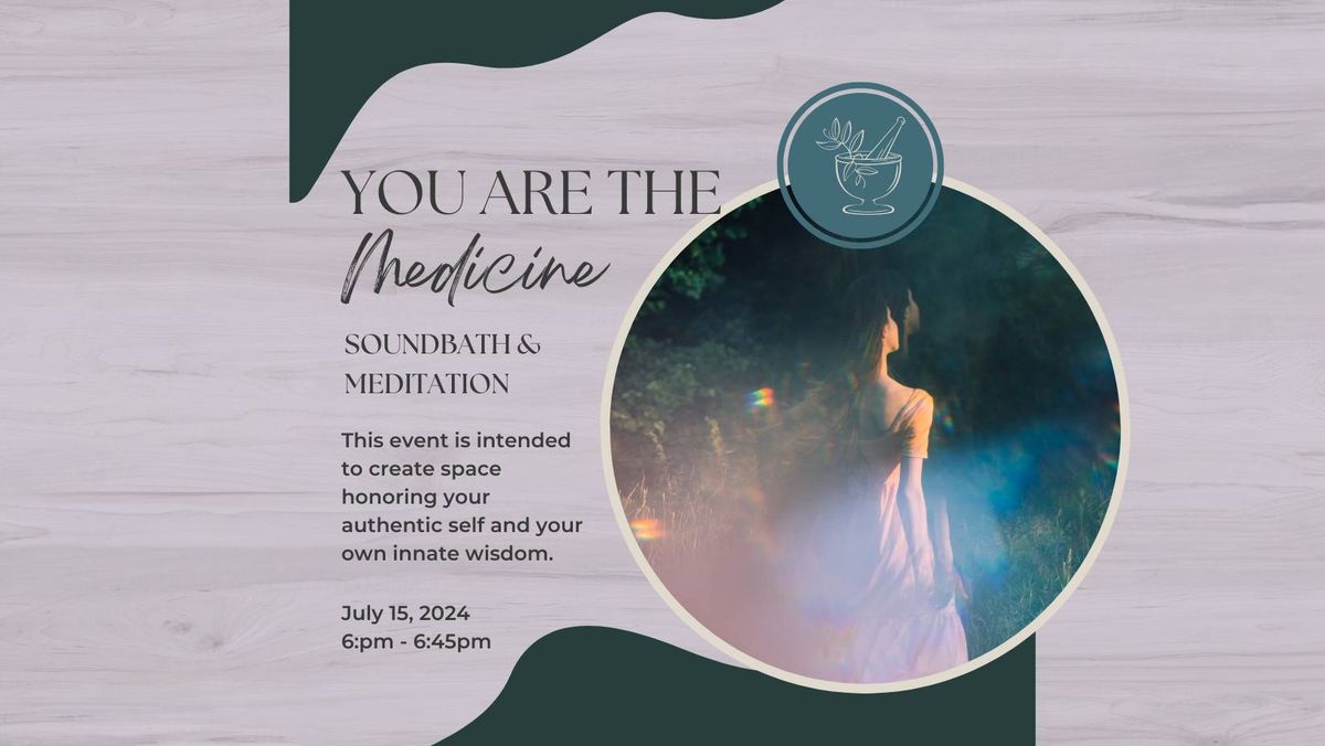 You Are the Medicine Soundbath & Meditation