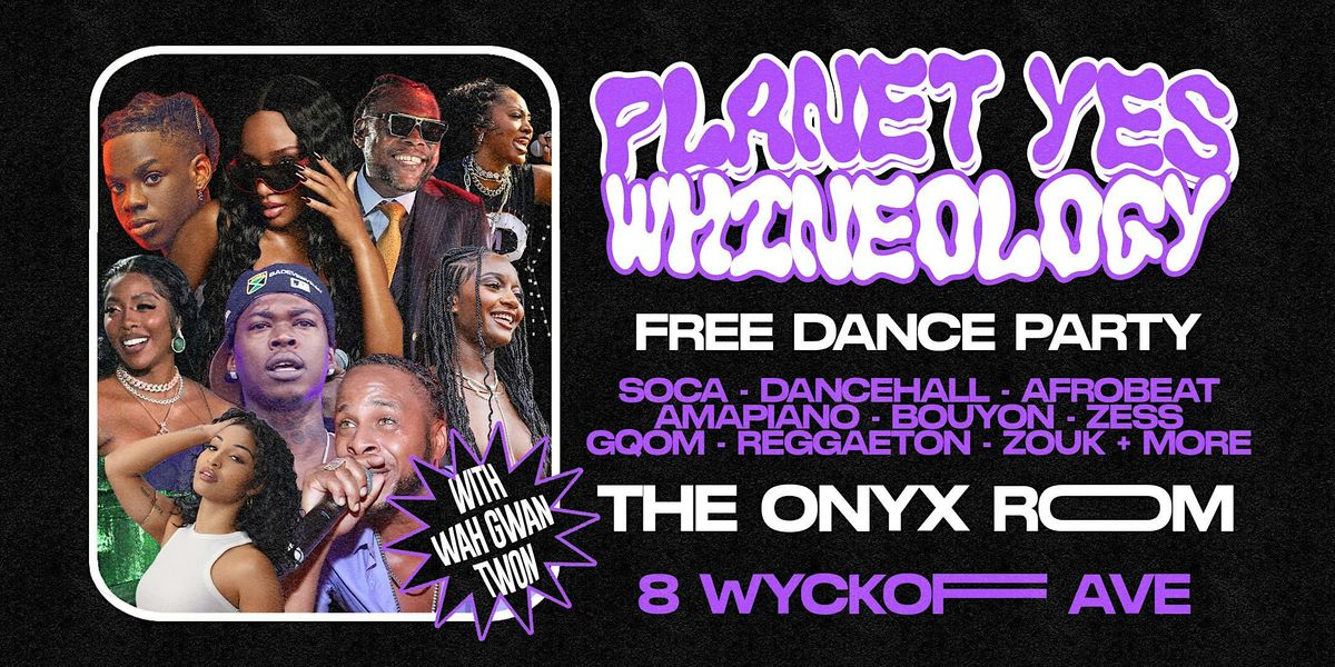 PLANET YES: WHINEOLOGY w\/ Wah Gwan Twon