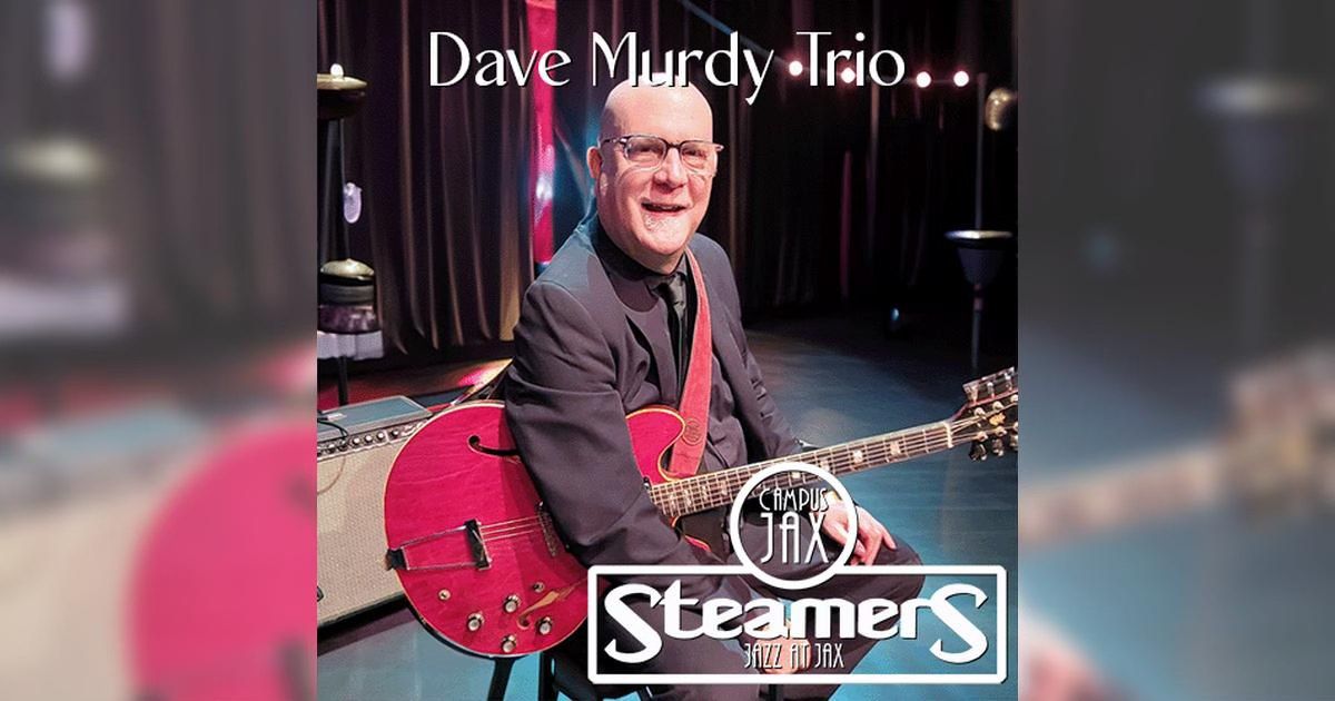 DAVE MURDY TRIO | Steamers JAZZ at JAX \u2014 Campus JAX Newport Beach