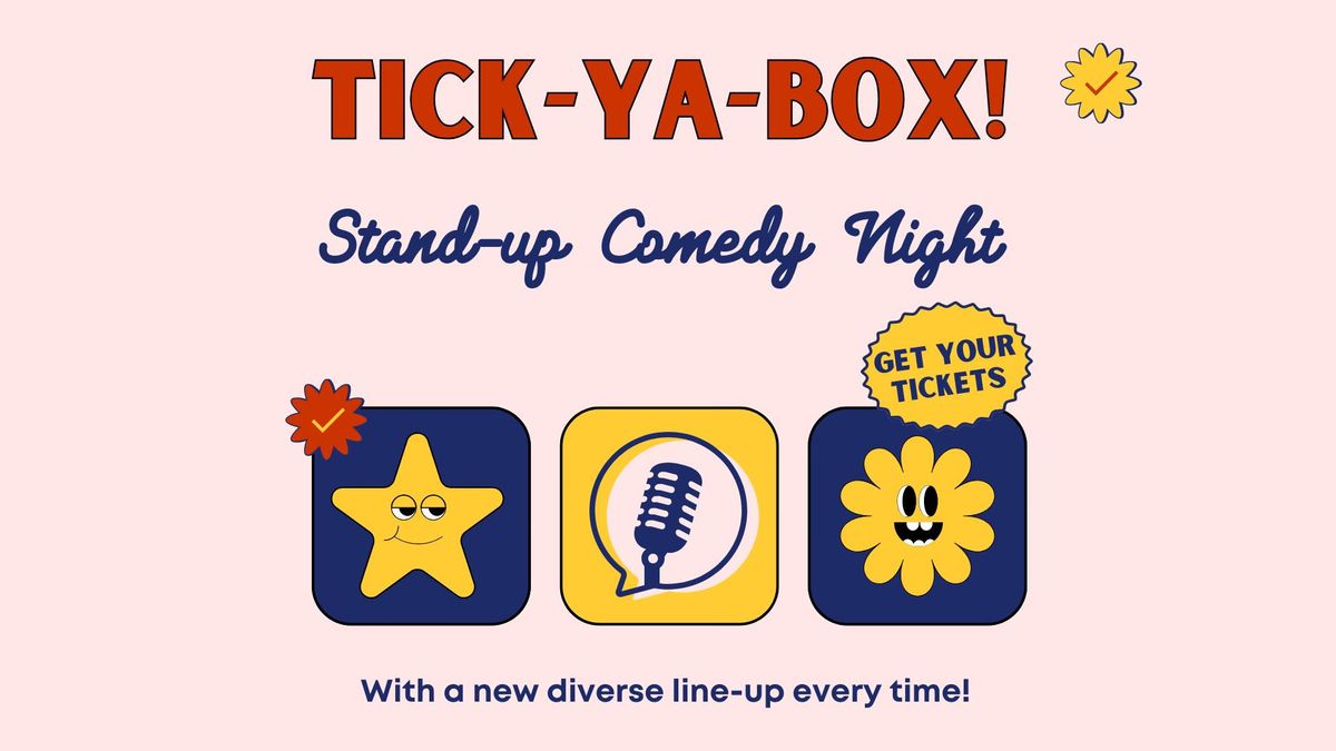 Tick-Ya-Box - Standup Comedy Night!